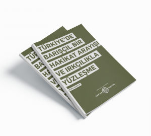 Yeni Rapor: Türkiye’de Barışçıl Bir Hakikat Arayışı ve Irkçılıkla Yüzleşme