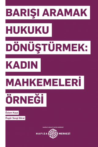 Barışı Aramak Hukuku Dönüştürmek: Kadın Mahkemeleri Örneği