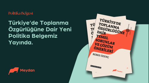 Politika Belgesi: Türkiye’de Toplanma Özgürlüğüne Dair  Temel Sorunlar ve Çözüm Önerileri