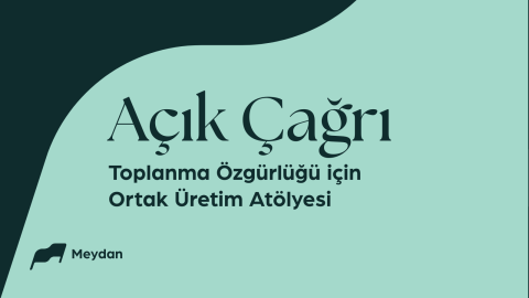 Açık Çağrı: Toplanma Özgürlüğü için Ortak Üretim Atölyesi