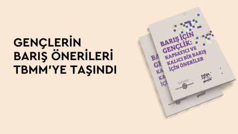 Barış için Gençlik: Gençlerin barış önerileri TBMM’ye taşındı