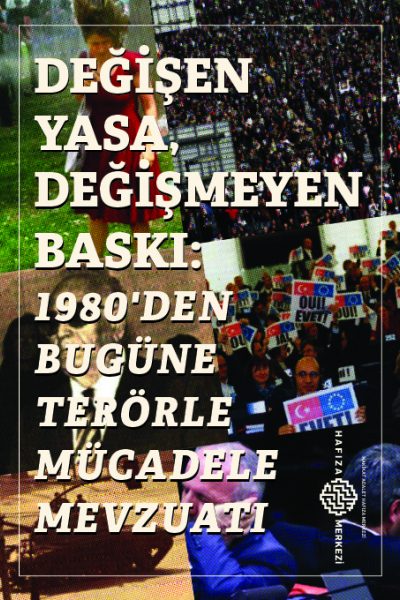 Değişen Yasa Değişmeyen Yargı: 1980'den Bugüne Terörle Mücadele Mevzuatı 